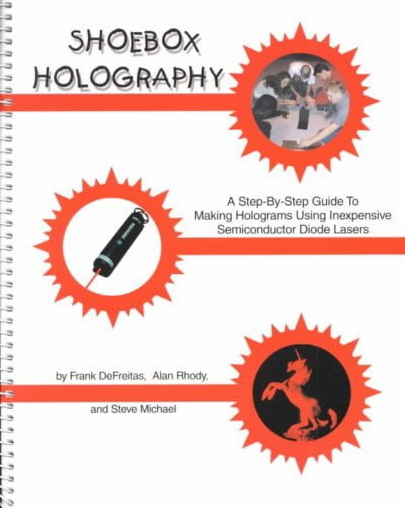 Shoebox Holography: A Step-By-Step Guide To Making Holograms Using Inexpensive Semiconductor Diode Lasers