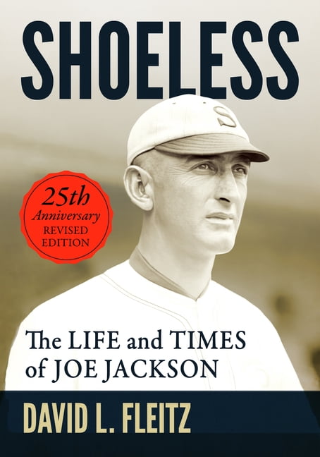 Shoeless: The Life and Times of Joe Jackson, 25th Anniversary Revised Edition, (Paperback)