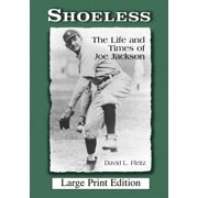 Shoeless The Life and Times of Joe Jackson [Large Print], Paperback