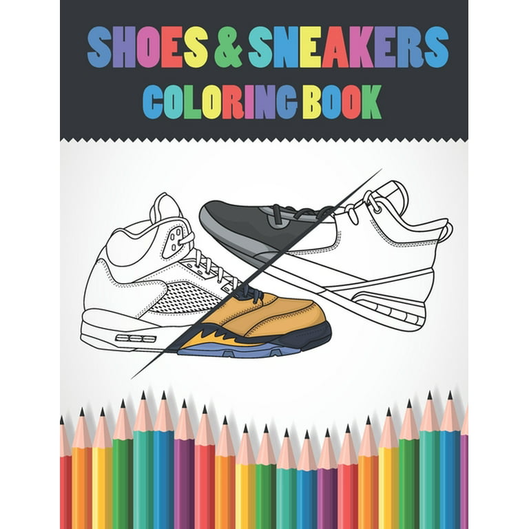 Shoes & Sneakers Coloring Book: Sneakerhead Coloring Pages For Kids, Adults &Teen Boys - Fashion Color Book Design - Gifts For Teenagers [Book]