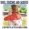 thumbnail image 1 of Shoes, Stockings and Sacrifice: A Story from the Life of Ellen Breakell Neibaur, (Paperback), 1 of 1