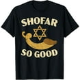 Shofar So Good Rosh Hashanah Jewish New Year TShirt