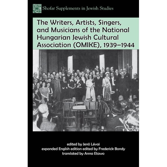Shofar Supplements in Jewish Studies The Writers, Artists, Singers, and Musicians of the National Hungarian Jewish Cultural Association (Omike), 1939-1944, (Paperback)