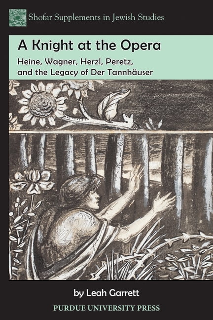 Shofar Supplements in Jewish Studies A Knight at the Opera: Heine, Wagner, Herzl, Peretz, and the Legacy of Der Tannhäuser, (Paperback)