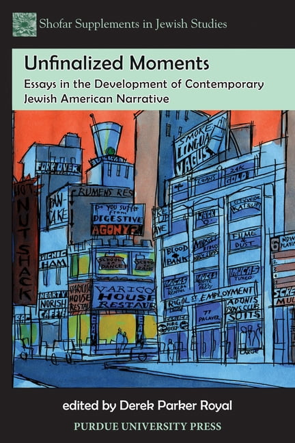 Shofar Supplements in Jewish Studies Unfinalized Moments: Essays in the Development of Contemporary Jewish American Narrative, (Paperback)