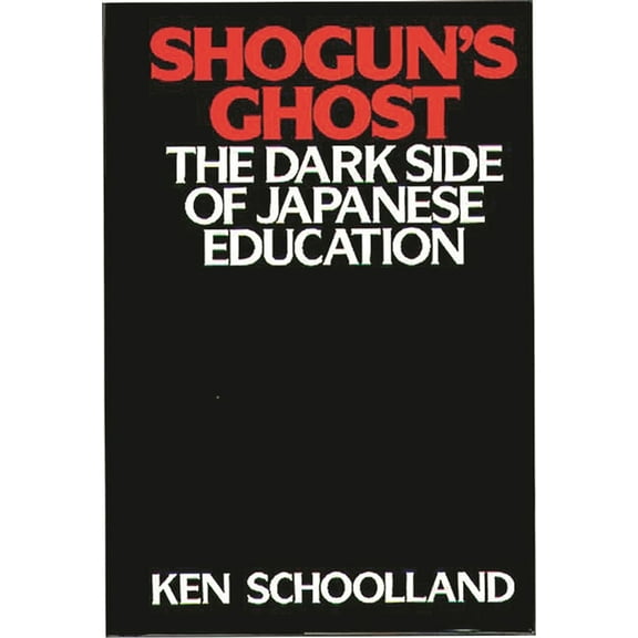 Shogun's Ghost: The Dark Side of Japanese Education