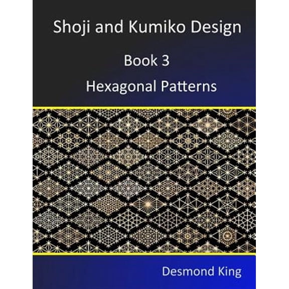 Shoji and Kumiko Design: Book 3 Hexagonal Patterns (Paperback) by Desmond King