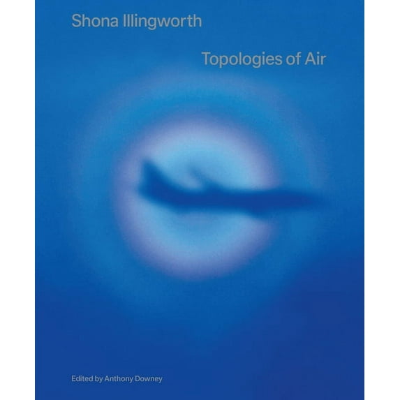 Shona Illingworth : Topologies of Air (Paperback)