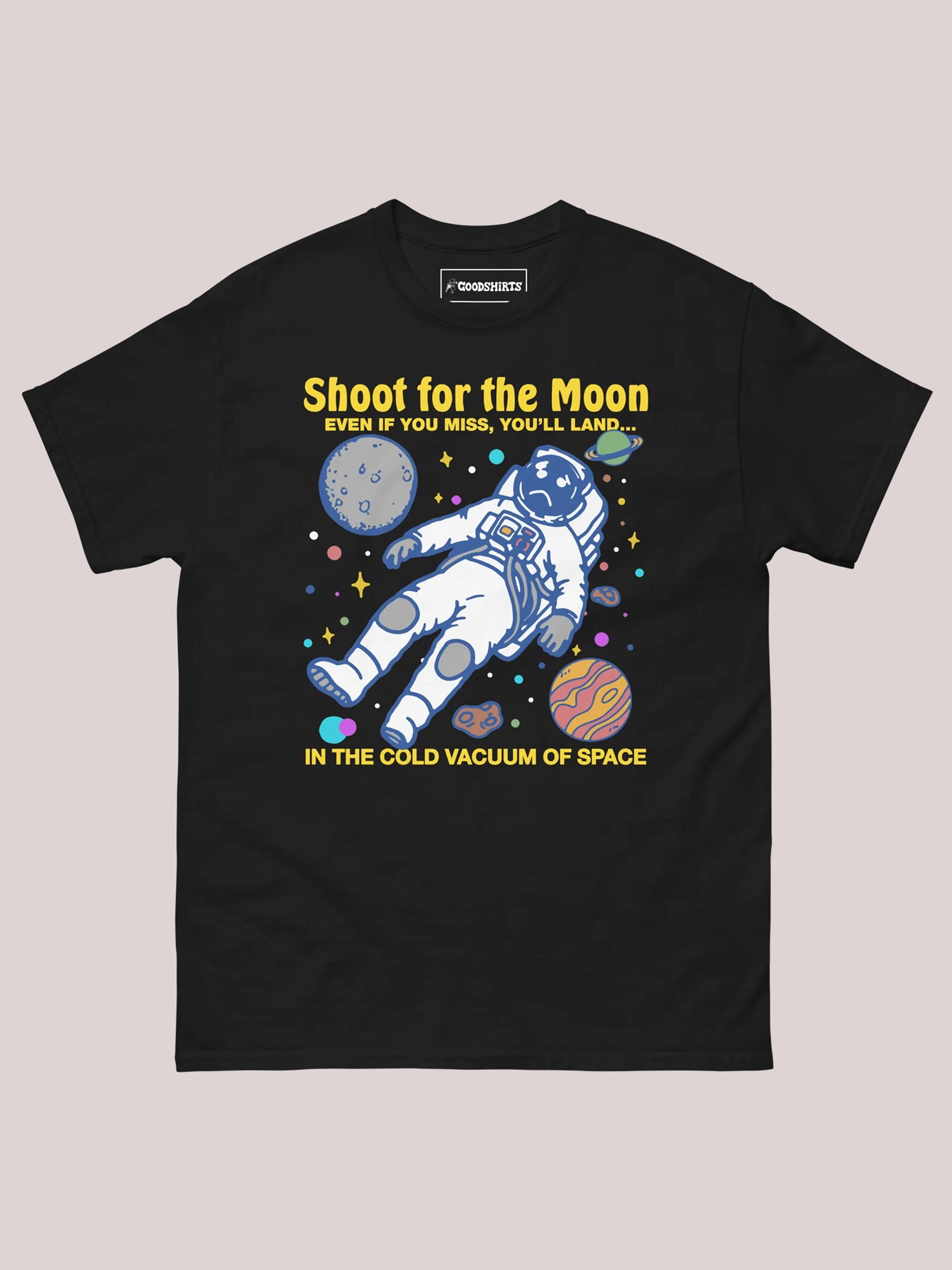 Shoot For The Moon. Even If You Miss, You'll Land... In The Cold Vacuum