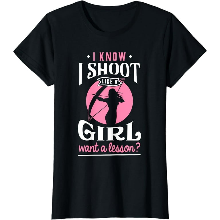 Shoot Like A Girl Archery Novelty Graphic T Shirt Shoot Like A Girl Archery Novelty Graphic T Shirt