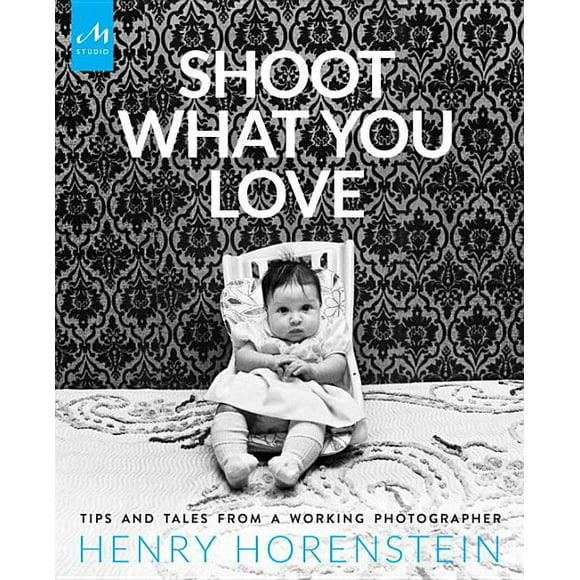 Shoot What You Love : Tips and Tales from a Working Photographer (Hardcover)