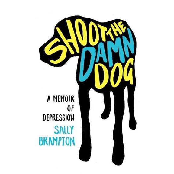 Shoot the Damn Dog: A Memoir of Depression, (Paperback)