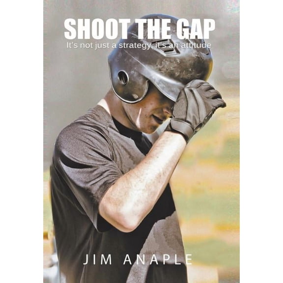 Shoot the Gap: It's Not Just a Strategy, It's an Attitude, (Hardcover)