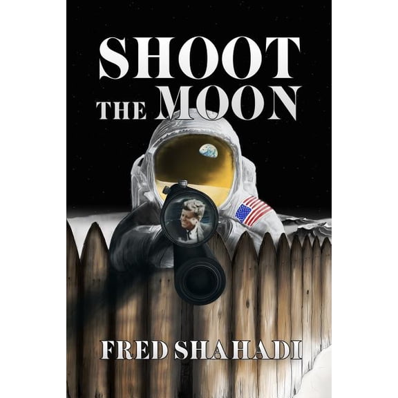 Shoot the Moon Paperback 154882528X 9781548825287 Fred Shahadi