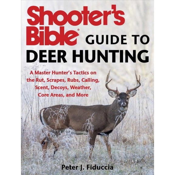 Pre-Owned Shooter's Bible Guide to Deer Hunting : A Master Hunter's Tactics on the Rut, Scrapes, Rubs, Calling, Scent, Decoys, Weather, Core Areas, and More (Paperback)