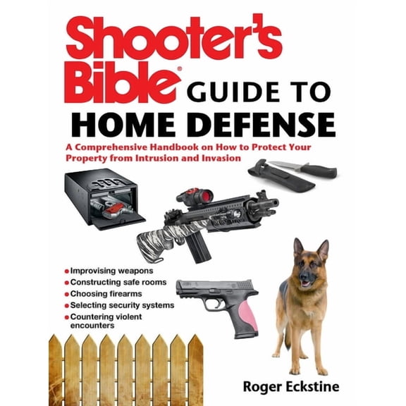 Shooter's Bible Guide to Home Defense : A Comprehensive Handbook on How to Protect Your Property from Intrusion and Invasion (Paperback)