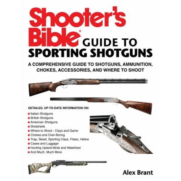 Pre-Owned Shooter's Bible Guide to Sporting Shotguns: A Comprehensive Guide to Shotguns, Ammunition, Chokes, (Paperback) by Alex Brant