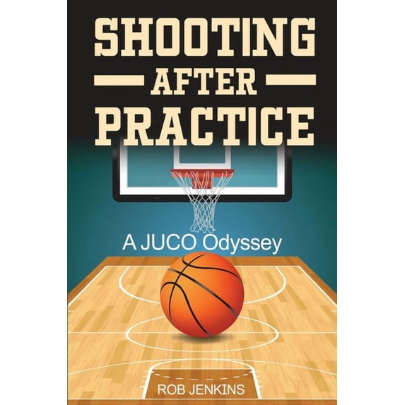 Shooting After Practice: A Juco Odyssey, (Paperback)