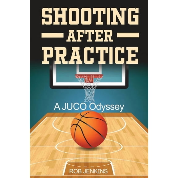 Shooting After Practice: A Juco Odyssey, (Paperback)