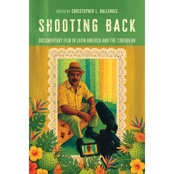 Shooting Back: Documentary Film in Latin America and the Caribbean, (Hardcover)