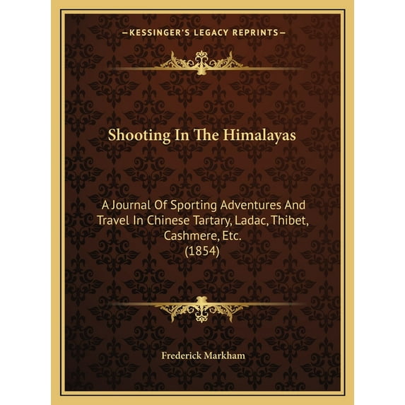 Shooting In The Himalayas: A Journal Of Sporting Adventures And Travel In Chinese Tartary, Ladac, Thibet, Cashmere, Etc. (1854) (Paperback)