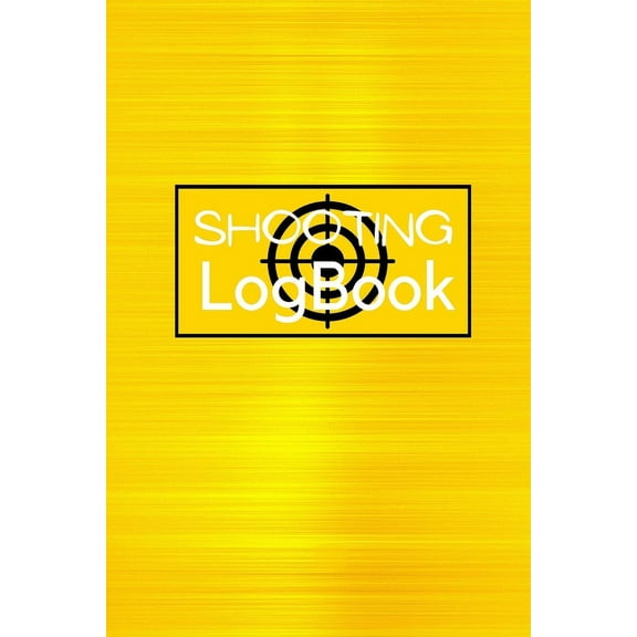 Shooting Logbook: Keep Record Date, Time, Location, Firearm, Scope Type, Ammunition, Distance, Powder, Primer, Brass, Di, (Paperback)