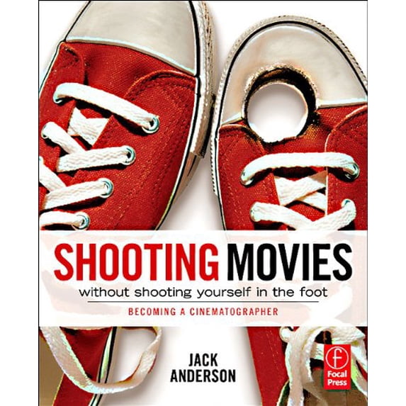 Pre-Owned Shooting Movies Without Shooting Yourself in the Foot: Becoming a Cinematographer (Paperback) 0240814932 9780240814933