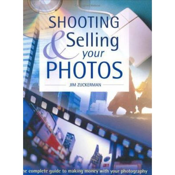 Pre-Owned Shooting & Selling Your Photos: The Complete Guide to Making Money with Your Photography (Paperback) 158297215X 9781582972152