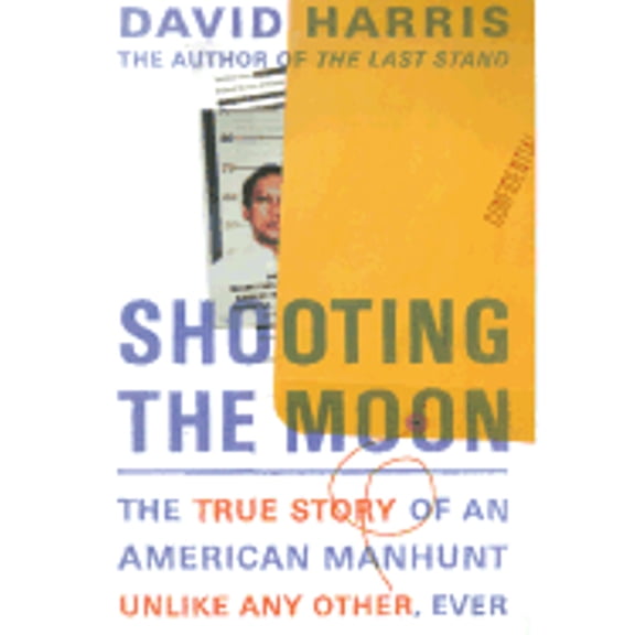 Pre-Owned Shooting the Moon: The True Story of an American Manhunt Unlike Any Other, Ever (Hardcover) 0316340804 9780316340809