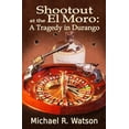 thumbnail image 1 of Shootout at the El Moro: A Tragedy in Durango (Paperback) by Michael R Watson, 1 of 1