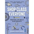 thumbnail image 1 of Pre-Owned Shop Class for Everyone: Practical Life Skills in 83 Projects: Plumbing - Wood & Metalwork - Electrical - Mechanical - Domestic Repair (Paperback) 1523512385 9781523512386, 1 of 1