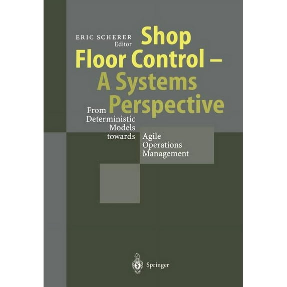 Shop Floor Control - A Systems Perspective: From Deterministic Models Towards Agile Operations Management, (Paperback)