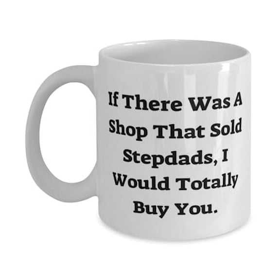 If There Was A Shop That Sold Stepdads, I Would Totally. 15oz Mug, Stepdad Cup, Unique Gifts For Stepdad from Son Daughter, Fathers Day gifts for stepfathers, Gifts for stepdads on their
