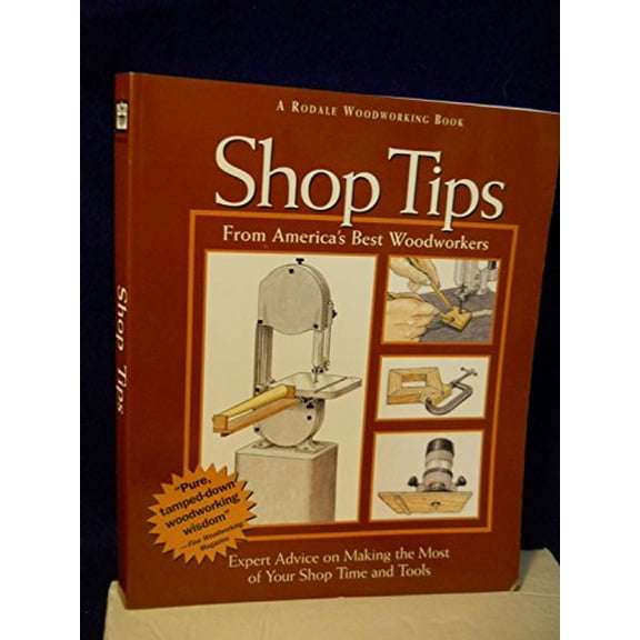 Pre-Owned Shop Tips: Expert Advice on Making the Most of Your Shop Time and Tools (Paperback) 0875969615 9780875969619
