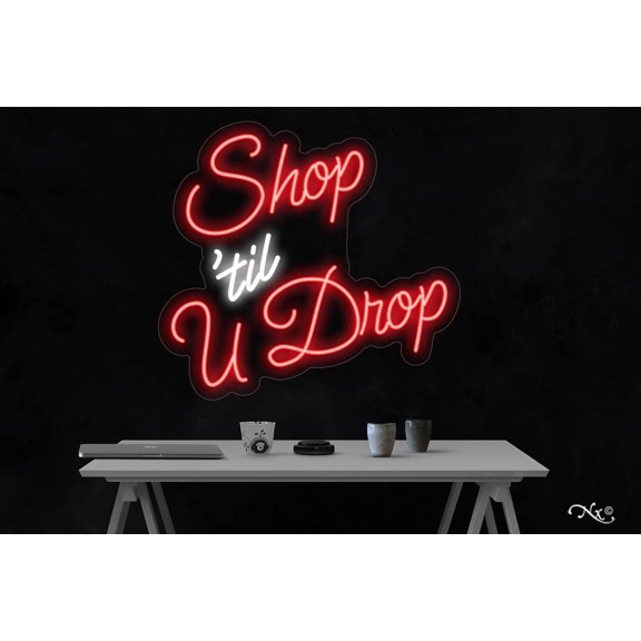 Shop 'til U Drop-LED Neon Sign Made in USA