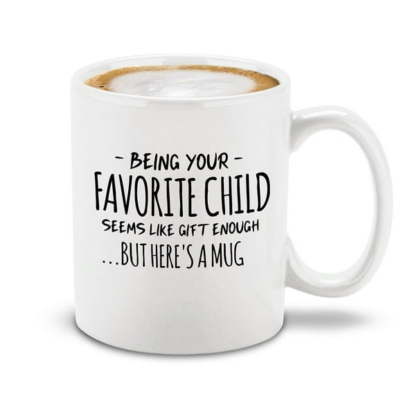 Shop4Ever® Being Your Favorite Child Seems Like Gift Enough Ceramic Coffee Mug Cup Father's Day Mother's Day Gift (White 11 oz.)
