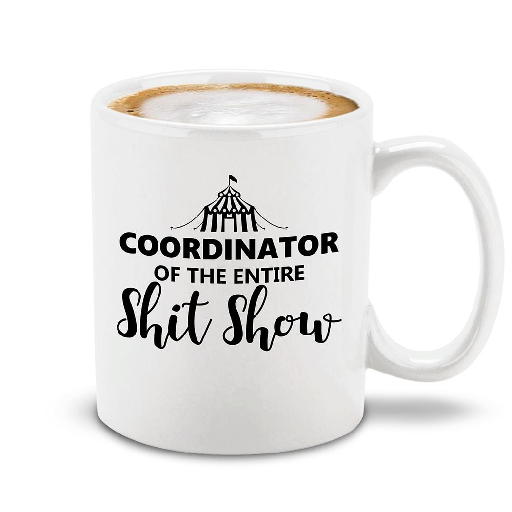 https://i5.walmartimages.com/seo/Shop4Ever-Coordinator-of-the-Entire-ShitShow-Ceramic-Coffee-Mug-Cup-Funny-Mother-s-Day-Gift-White-Handle-11-oz_ea6d155d-bc0c-4e52-8d05-5da2032d0e1c.50fb192d03c213585928e271dabdbbb7.jpeg
