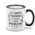 thumbnail image 1 of Shop4Ever I'm A Math Teacher of Course I Have Problems Ceramic Coffee Mug Tea Cup 11 oz. Gift for Teacher (Black Handle) 11 oz., 1 of 4