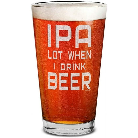Shop4Ever IPA Lot When I Drink Beer Laser Engraved Beer Pint Glass Funny Beer Glass for Men Husband Dad Boyfriend Uncle Brother Coworker (16 oz.)