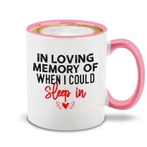Shop4Ever® In Loving Memory of When I Could Sleep In Ceramic Coffee Mug Cup Mother's Day Gift (Pink Handle 11 oz.)