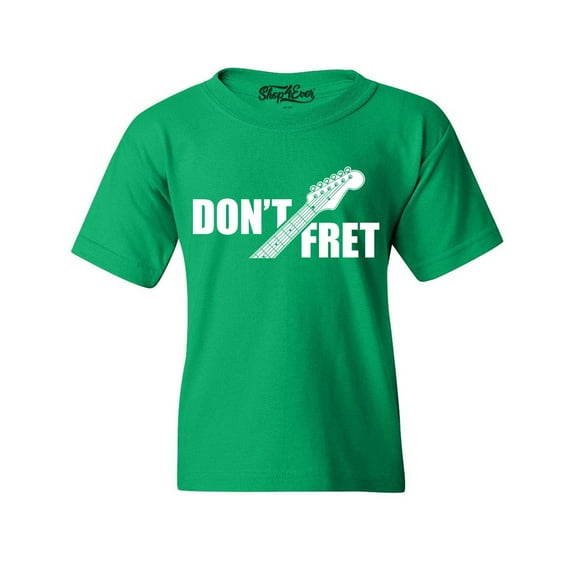 Shop4Ever Kids Don't Fret Guitar Musician Graphic Child's Youth T-Shirt X-Small Irish Green