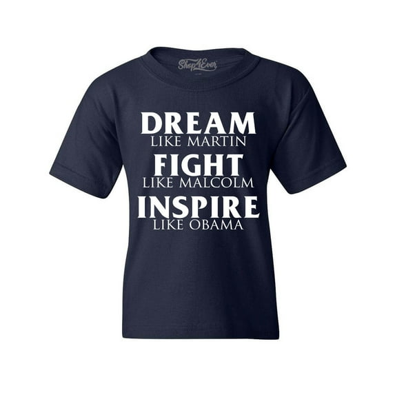Shop4Ever Kids Dream Like Martin Fight Like Malcolm Inspire Like Obama Graphic Child's Youth T-Shirt X-Small Navy Blue