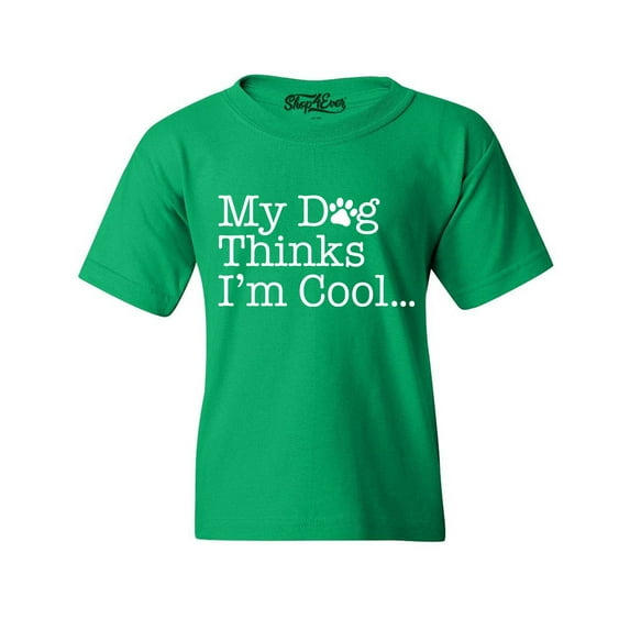 Shop4Ever Kids My Dog Thinks I'm Cool Graphic Child's Youth T-Shirt Small Irish Green