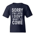 thumbnail image 1 of Shop4Ever Kids Sorry I'm Late I Didn't Want to Come White Graphic Child's Youth T-Shirt X-Small Navy Blue, 1 of 4