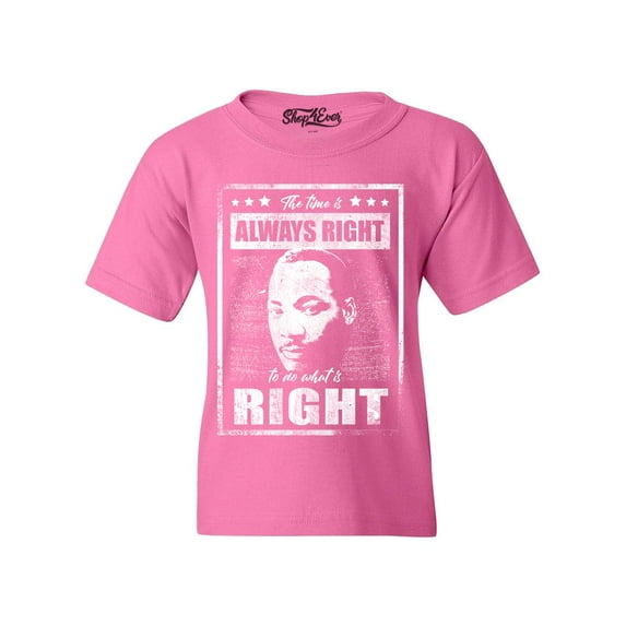 Shop4Ever Kids The Time is Always Right to Do What is Right MLK Graphic Child's Youth T-Shirt Large Azalea Pink