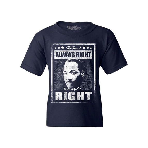 Shop4Ever Kids The Time is Always Right to Do What is Right MLK Graphic Child's Youth T-Shirt Large Navy Blue
