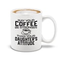 thumbnail image 1 of Shop4Ever® May Your Coffee Be Stronger Than Your Daughter's Attitude Ceramic Coffee Mug Cup Mother's Day Gift (White 11 oz.), 1 of 4