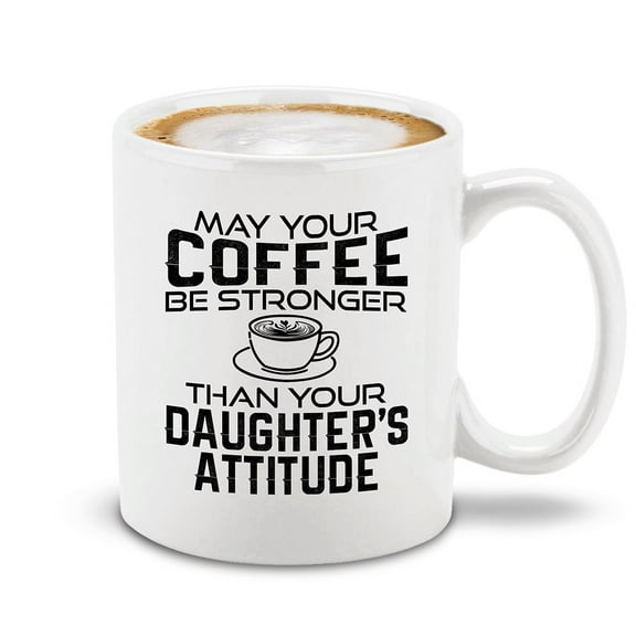 Shop4Ever® May Your Coffee Be Stronger Than Your Daughter's Attitude Ceramic Coffee Mug Cup Mother's Day Gift (White 11 oz.)