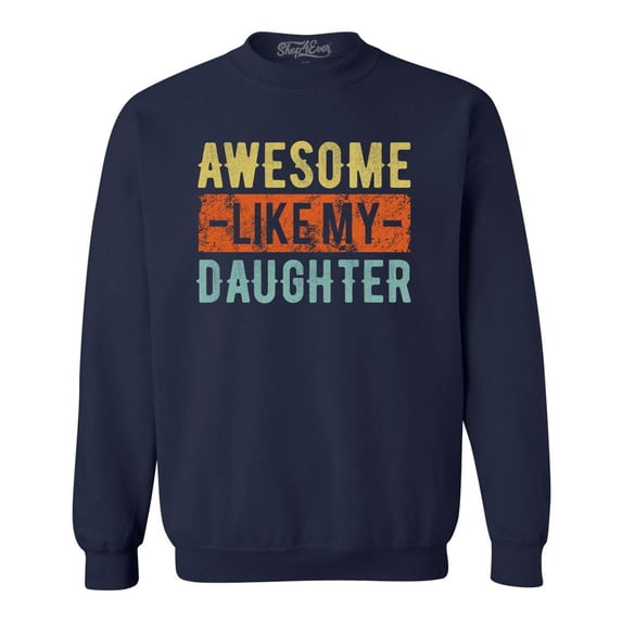 Shop4Ever Men's Awesome Like My Daughter Crewneck Sweatshirt Medium Navy