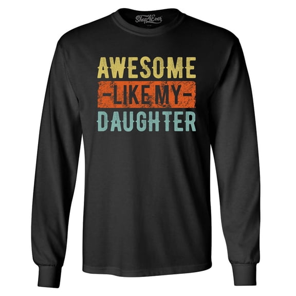 Shop4Ever Men's Awesome Like My Daughter Long Sleeve Shirt Large Black